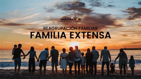 Reagrupación Familiar por Familia Extensa: Claves y consejos