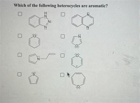 Solved Which Of The Following Heterocycles Are Aromatic Chegg