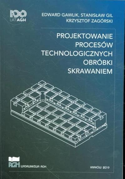 Projektowanie procesów technologicznych Gawlik Edward Gil Stanisław