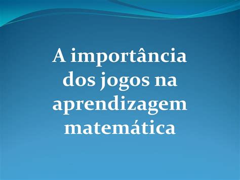 A Import Ncia Dos Jogos Na Aprendizagem Matem Tica Ppt Video