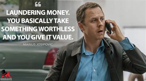 Laundering Money You Basically Take Something Worthless And You Give It Value Magicalquote