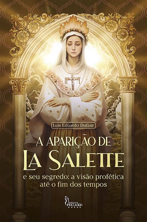 A Apari O De La Salette E Seu Segredo A Vis O Prof Tica At O Fim Dos