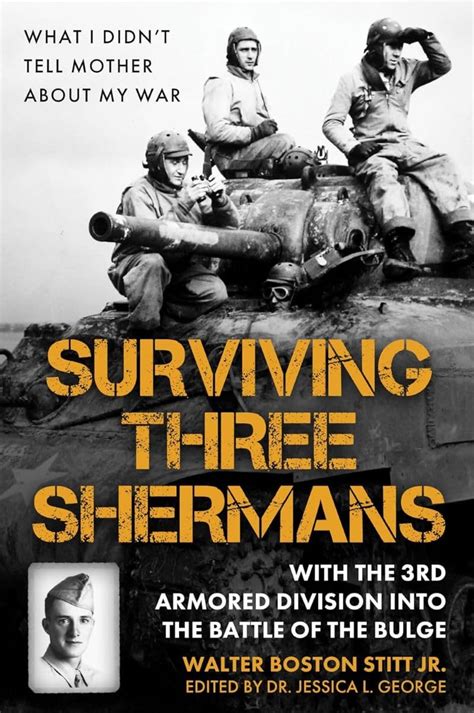 Surviving Three Shermans With The 3rd Armored Division Into The Battle Of The Bulge What I