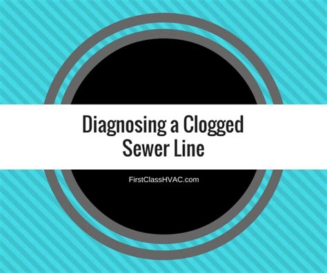 Diagnosing a Clogged Sewer Line - First Class