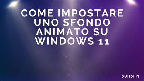 Windows Ecco Come Impostare Uno Sfondo Animato