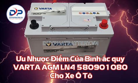 Ưu Nhược Điểm Của Bình ắc quy VARTA AGM LN4 580901080 Cho Xe Ô Tô