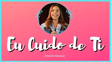 Eu Cuido De Ti Amanda Wanessa YouTube