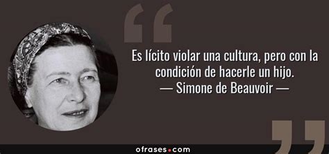 Simone De Beauvoir Es L Cito Violar Una Cultura Pero Con La Condici N