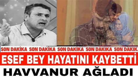 MURAT HAVVANUR BABASI ESEF BEY HAYATINI KAYBETTİ HAVVANUR AĞLADI