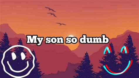 My Son So Dumb Youtube