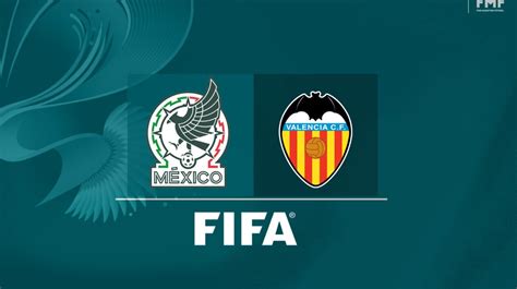 México vs Valencia Horario alineaciones probables y dónde ver el