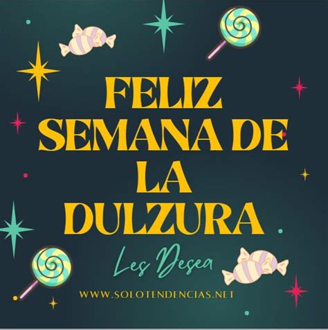 Feliz Semana De La Dulzura Frases Y Mensajes Solo Tendencias