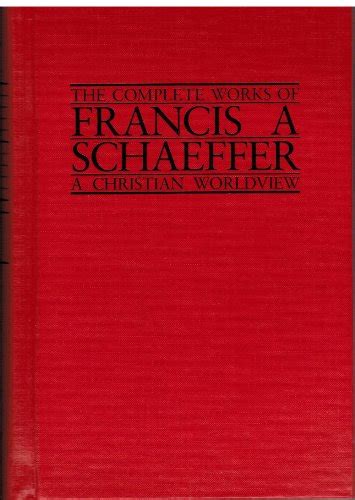 The Complete Works of Francis A Schaeffer, A Christian Worldview ...