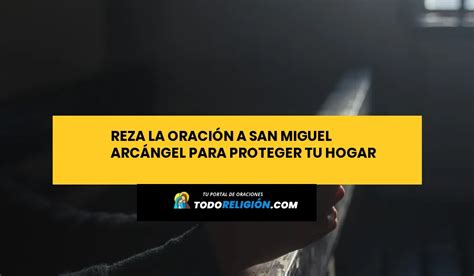 Reza la Oración a San Miguel Arcángel para Proteger tu Hogar