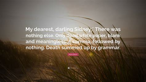 Alice Winn Quote: “My dearest, darling Sidney,′ There was nothing else ...