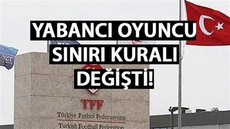 Yabancı sınırı değişti mi Son dakika TFFden yabancı oyuncu kuralı