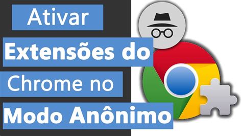 Como Usar Plugins E Extensoes Do Google Chrome No Modo Anonimo