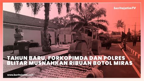 TAHUN BARU FORKOPIMDA DAN POLRES BLITAR MUSNAHKAN RIBUAN BOTOL MIRAS