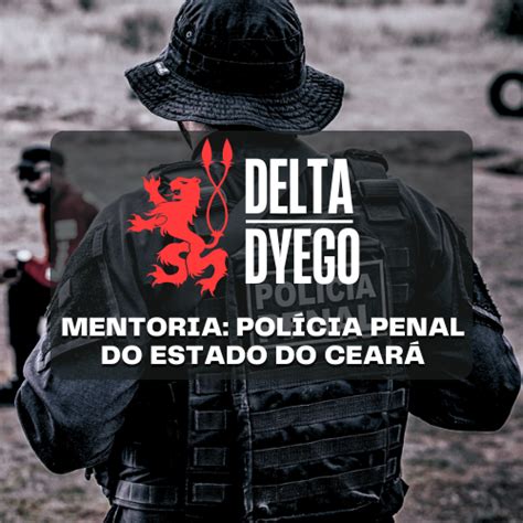 MENTORIA POLÍCIA PENAL DO CEARÁ DELTA DYEGO ANTONIO DYEGO DE AGUIAR