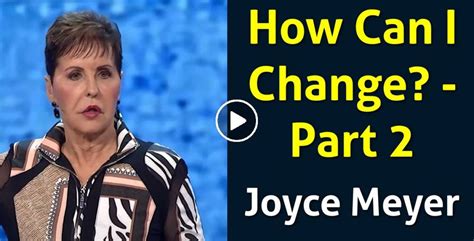 Joyce Meyer Watch Sermon How Can I Change Part 2