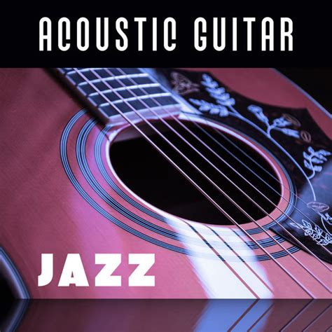 Acoustic Guitar Jazz – Instrumental Jazz, Relaxing Guitar & Piano, Smooth Jazz Music, Best ...