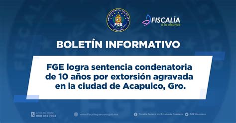 Fge Logra Sentencia Condenatoria De 10 Años Por Extorsión Agravada En La Ciudad De Acapulco Gro