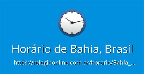 Horas Em Bahia - Horário de Bahia, Brasil - RelogioOnline.com.br
