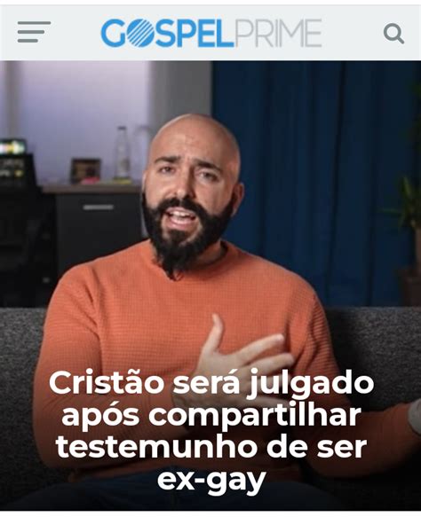 Sergio Froz IGREJA PERSEGUIDA Cristão será julgado após compartilhar testemunho de ser ex gay
