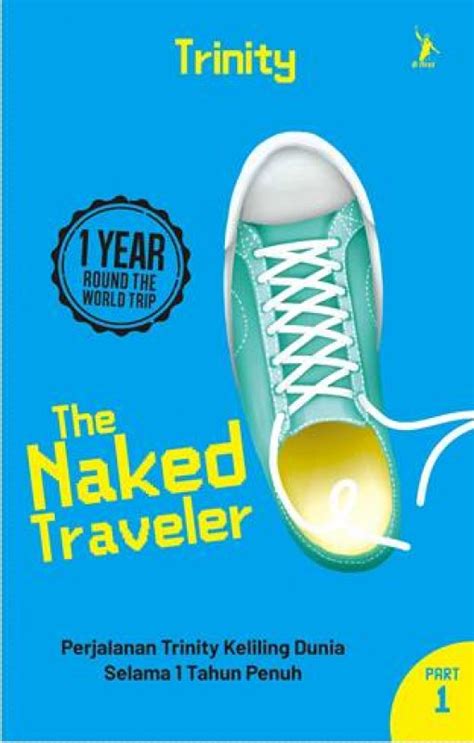 The Naked Traveler Perjalanan Trinity Keliling Dunia Selama 1 Tahun