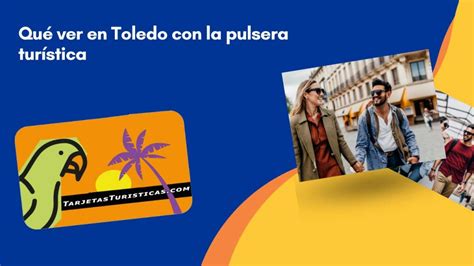 Pulsera turística Toledo 2024 Ahorra dinero en tu visita