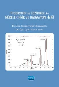 Problemler ve Çözümleri ile NÜKLEER FİZİK VE RADYASYON FİZİĞİ Kitabını