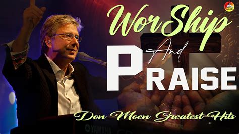 Peaceful Don Moen Praise And Worship Songs 2023 Playlist Youtube