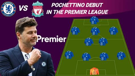 Pochettino Debut Prediction Line Up Chelsea Vs Liverpool Premier