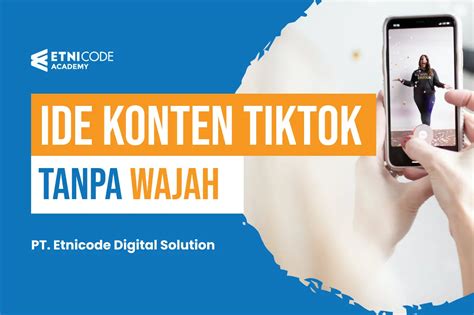 Ide Konten TikTok Tanpa Wajah Kreatifitas Anda Di Era Digital