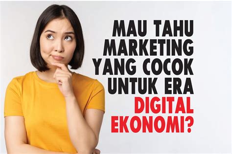 Mau Tahu Marketing Yang Cocok Untuk Era Digital Ekonomi Rumah Ukm