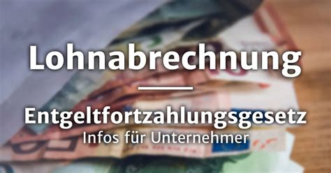 Entgeltfortzahlungsgesetz Ansprüche Dauer Berechnung