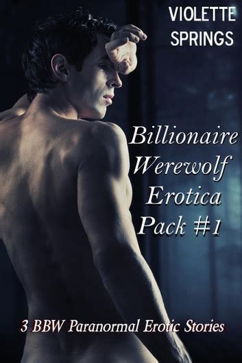 Billionaire Werewolf Erotica Pack 1 3 BBW Paranormal Erotic Stories