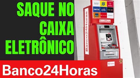 Como Fazer Saque No Caixa Eletr Nico Do Banco Horas Passo A Passo