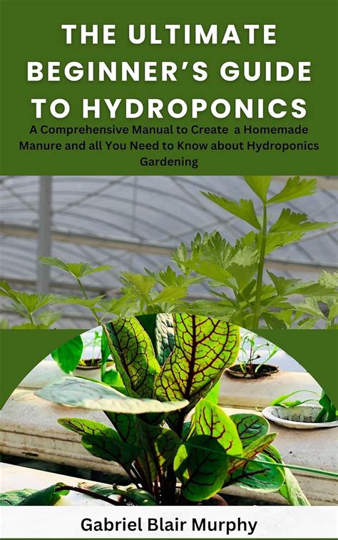 The Ultimate Beginner’s Guide To Hydroponics A Comprehensive Manual To Create A Homemade Manure