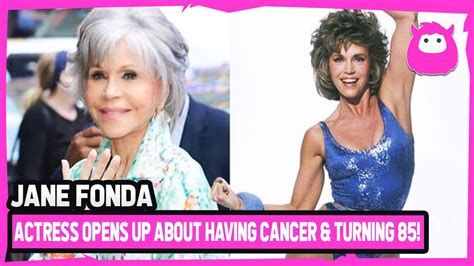 Jane Fonda Opens Up About Cancer Diagnosis And Plans For Th Birthday