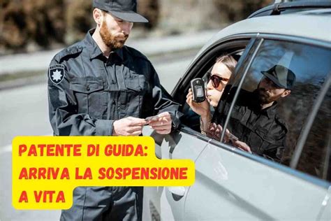 Novit Codice Della Strada Patente Sospesa Per Sempre Nessuna Piet