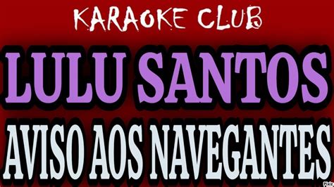 LULU SANTOS AVISO AOS NAVEGANTES NOVA ROUPAGEM KARAOKÊ YouTube