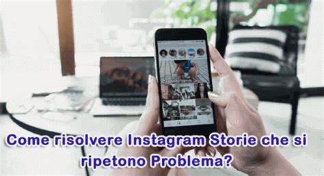 Modi Per Risolvere Instagram Storie Che Si Ripetono Problema