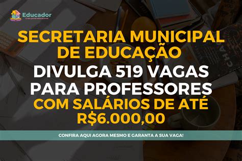 Vagas Para Educador - Saiu agora! Secretaria Municipal de Educação divulga 519 vagas para ...