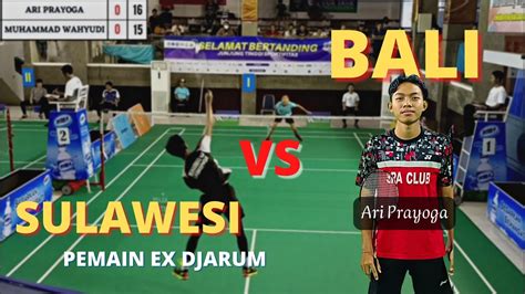 Bali Vs Sulawesi Sel Pemain Ex Djarum Bikin Ketar Ketir Wahyudi Vs