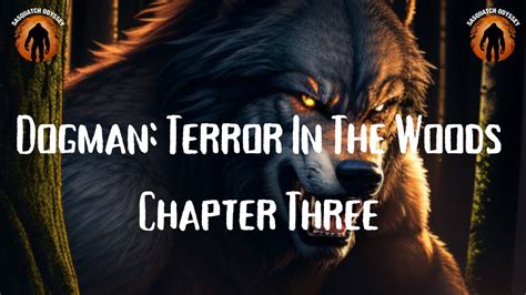 Dogman Terror In The Woods Chapter Three Youtube