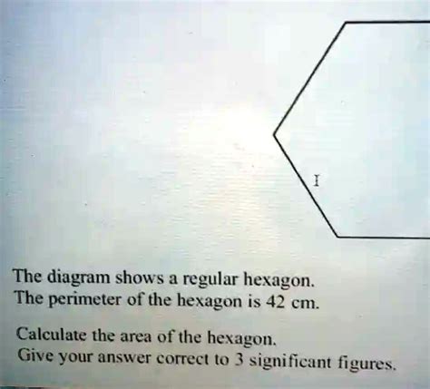 SOLVED: The diagram shows regular hexagon The perimeter of the hexagon is 42 cm: Calculate the ...