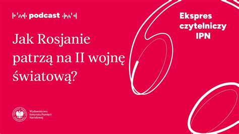 Jak Rosjanie patrzą na II wojnę światową Podcast Ekspres czytelniczy