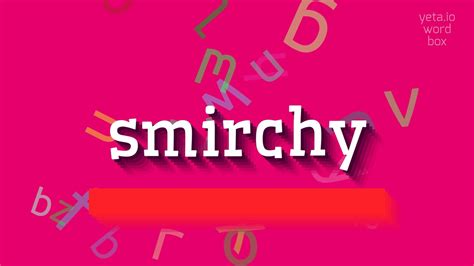 SMIRCHY - HOW TO PRONOUNCE SMIRCHY? #smirchy - YouTube