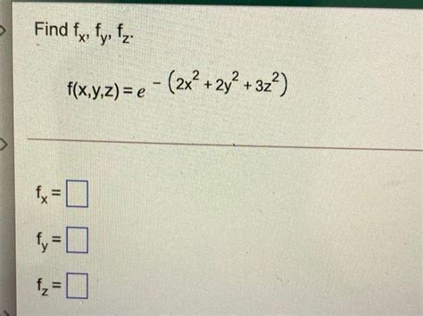 Solved Find Fx Fyz 2 F X Y Z E 2x2 2y 322 Fx